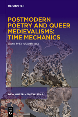 Postmodern Poetry and Queer Medievalisms: Time Mechanics (New Queer Medievalisms, 2)