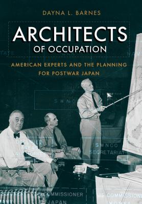 Architects of Occupation: American Experts and Planning for Postwar Japan