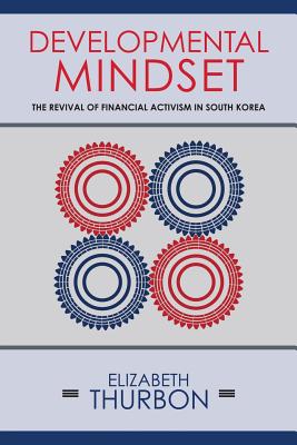 Developmental Mindset: The Revival of Financial Activism in South Korea (Cornell Studies in Money)