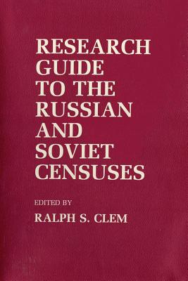 Research Guide to the Russian and Soviet Censuses (Studies in Soviet History and Society)