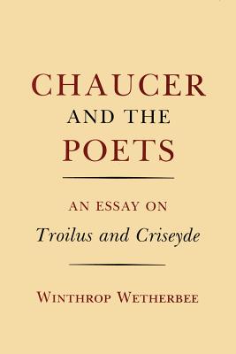 Chaucer and the Poets: An Essay on Troilus and Criseyde