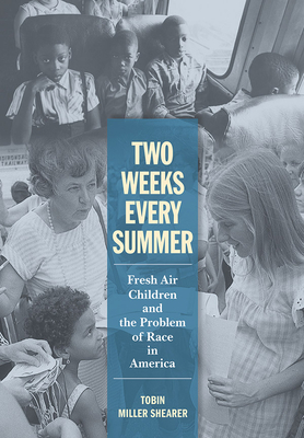 Two Weeks Every Summer: Fresh Air Children and the Problem of Race in America (American Institutions and Society)