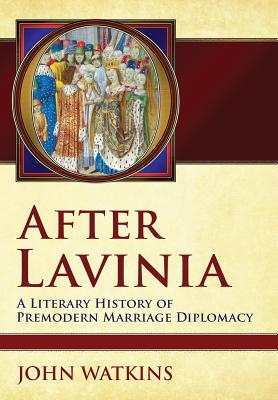 After Lavinia: A Literary History of Premodern Marriage Diplomacy
