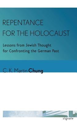 Repentance for the Holocaust: Lessons from Jewish Thought for Confronting the German Past (Signale: Modern German Letters, Cultures, and Thought)