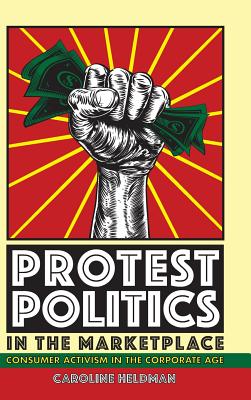 Protest Politics in the Marketplace: Consumer Activism in the Corporate Age