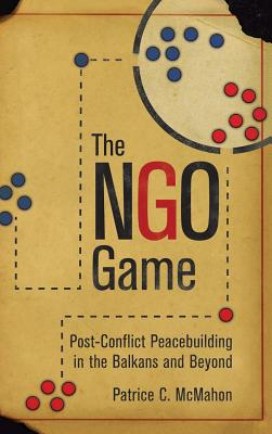 The NGO Game: Post-Conflict Peacebuilding in the Balkans and Beyond