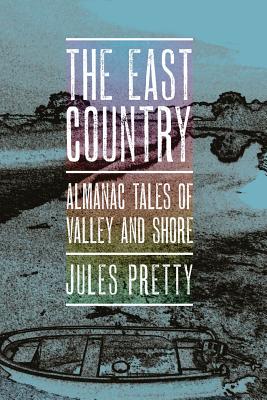 The East Country: Almanac Tales of Valley and Shore