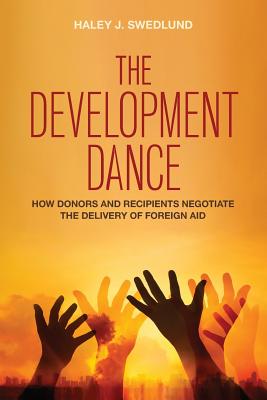 The Development Dance: How Donors and Recipients Negotiate the Delivery of Foreign Aid