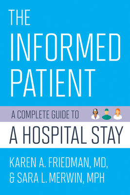 The Informed Patient: A Complete Guide to a Hospital Stay (The Culture and Politics of Health Care Work)