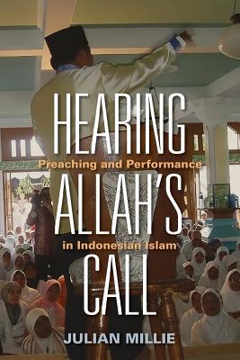 Hearing Allahs Call: Preaching and Performance in Indonesian Islam
