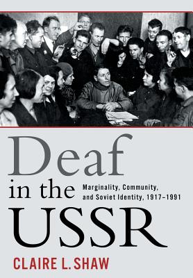 Deaf in the USSR: Marginality, Community, and Soviet Identity, 1917-1991