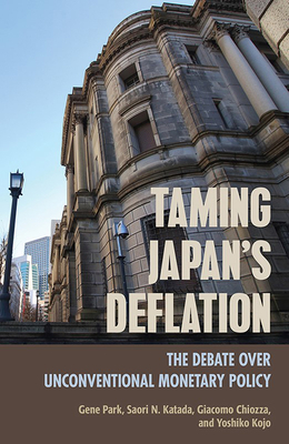 Taming Japan's Deflation: The Debate over Unconventional Monetary Policy (Cornell Studies in Money)