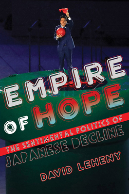 Empire of Hope: The Sentimental Politics of Japanese Decline