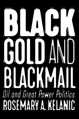 Black Gold and Blackmail: Oil and Great Power Politics