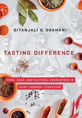Tasting Difference: Food, Race, and Cultural Encounters in Early Modern Literature