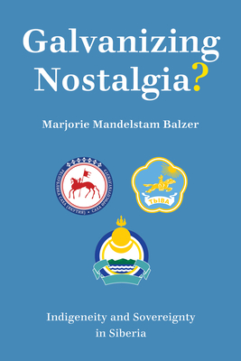 Galvanizing Nostalgia: Indigeneity and Sovereignty in Siberia