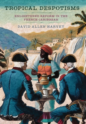 Tropical Despotisms: Enlightened Reform in the French Caribbean