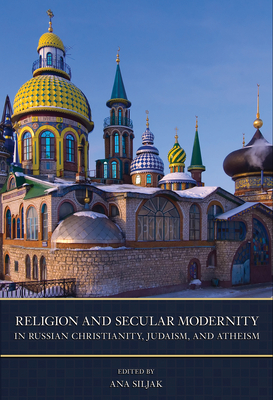 Religion and Secular Modernity in Russian Christianity, Judaism, and Atheism (NIU Series in Slavic, East European, and Eurasian Studies)