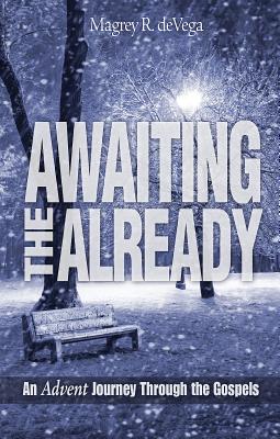 Awaiting the Already: An Advent Journey Through the Gospels