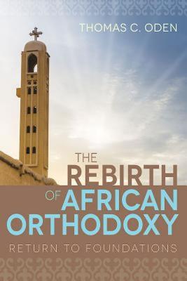Image for The Rebirth of African Orthodoxy: Return to Foundations