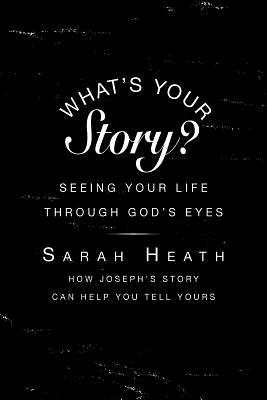 What's Your Story Leader Guide: Seeing Your Life Through Gods Eyes