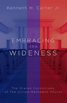 Embracing the Wideness: The Shared Convictions of The United Methodist Church