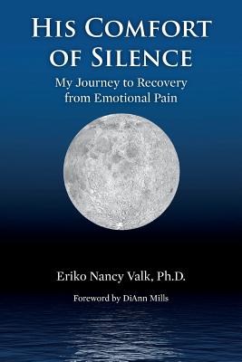 Image for His Comfort of Silence My Journey To Recovery from Emotional Pain His Comfort of Silence My Journey To Recovery from Emotional Pain