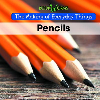 Pencils (The Making of Everyday Things)