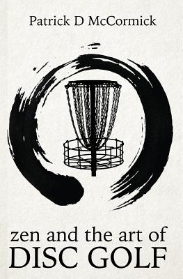 Image for Zen and the Art of Disc Golf Zen and the Art of Disc Golf