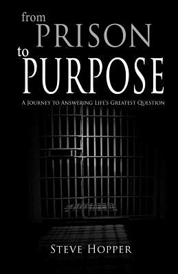 From Prison to Purpose: A Journey to Answering Life's Greatest Question