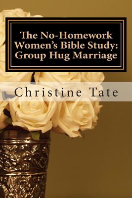 Image for The No-Homework Women's Bible Study: Group Hug Marriage The No-Homework Women's Bible Study: Group Hug Marriage