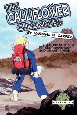 Image for The Cauliflower Chronicles: A Grappler's Tale of Self-Discovery and Island Living The Cauliflower Chronicles: A Grappler's Tale of Self-Discovery and Island Living
