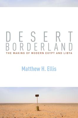 Desert Borderland: The Making of Modern Egypt and Libya Image for Desert Borderland: The Making of Modern Egypt and Libya