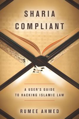 Sharia Compliant: A User's Guide to Hacking Islamic Law (Encountering Traditions)