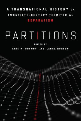 Partitions: A Transnational History of Twentieth-Century Territorial Separatism