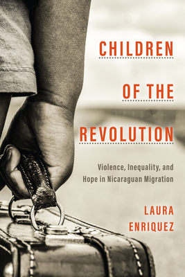 Children of the Revolution: Violence, Inequality, and Hope in Nicaraguan Migration (in Everyday Life)