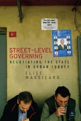 Street-Level Governing: Negotiating the State in Urban Turkey (Studies in Middle Eastern and Islamic Societies and Cultures)
