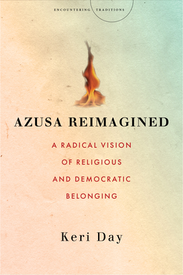 Azusa Reimagined: A Radical Vision of Religious and Democratic Belonging (Traditions)