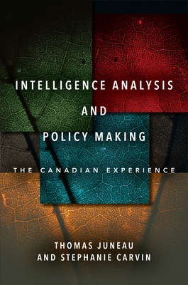 Intelligence Analysis and Policy Making: The Canadian Experience