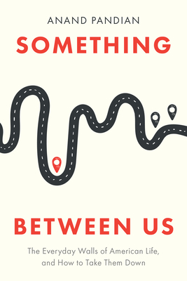 Something Between Us: The Everyday Walls of American Life, and How to Take Them Down
