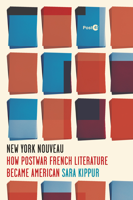 New York Nouveau: How Postwar French Literature Became American (Post*45)