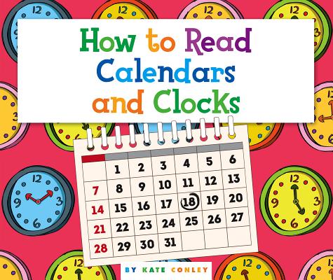 Image for How to Read Calendars and Clocks (Understanding the Basics) How to Read Calendars and Clocks (Understanding the Basics)