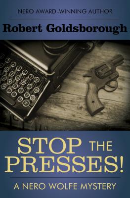 STOP THE PRESSES! - A NERO WOLFE MYSTERY