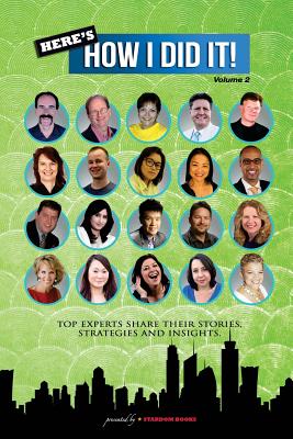 Image for Here's How I Did It! Vol 2: World's Top Experts Share Their Stories, Strategies and Insights.