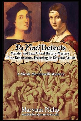 Da Vinci Detects: Murder and Sex: A Real History Mystery of the Renaissance, Featuring its Greatest Artists (A Nicola Machiavelli Mystery)