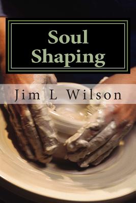Image for Soul Shaping: Disciplines That Conform You to the Image of Christ Soul Shaping: Disciplines That Conform You to the Image of Christ