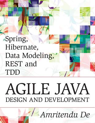 Spring, Hibernate, Data Modeling, REST and TDD:Agile Java Design and Development