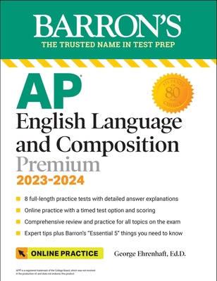AP English Language and Composition Premium, 2023-2024: Comprehensive Review with 8 Practice Tests + an Online Timed Test Option (Barron's AP)