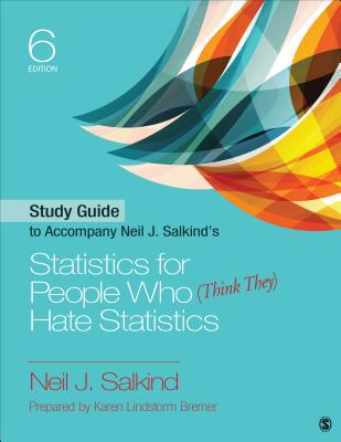 Study Guide to Accompany Neil J. Salkinds Statistics for People Who (Think They) Hate Statistics