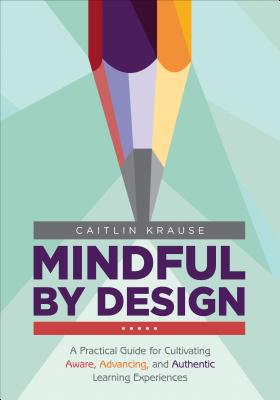 Mindful By Design: A Practical Guide For Cultivati